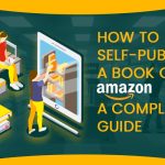 How to Self-Publish a Book on Amazon A Complete Guide