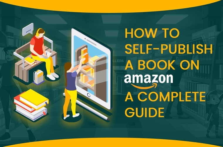 How to Self-Publish a Book on Amazon A Complete Guide