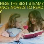 Are These the Best Steamy Romance Novels to Read in 2025