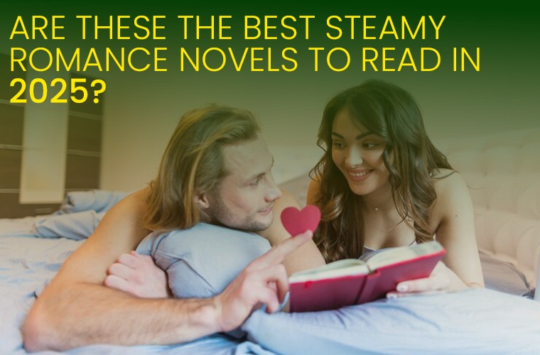 Are These the Best Steamy Romance Novels to Read in 2025