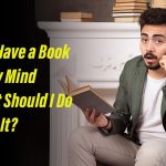 I Do Have a Book in My Mind What Should I Do With It?