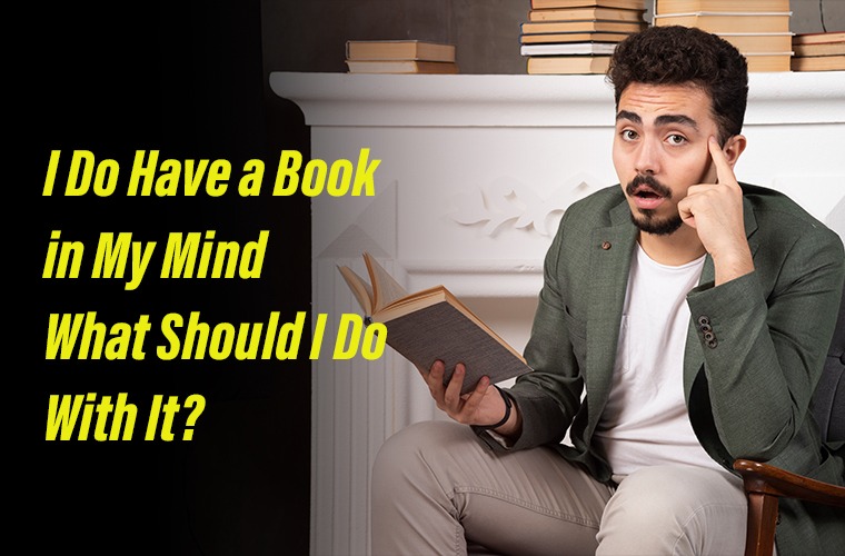 I Do Have a Book in My Mind What Should I Do With It?