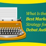 What Is the Best Marketing Strategy for Debut Authors?