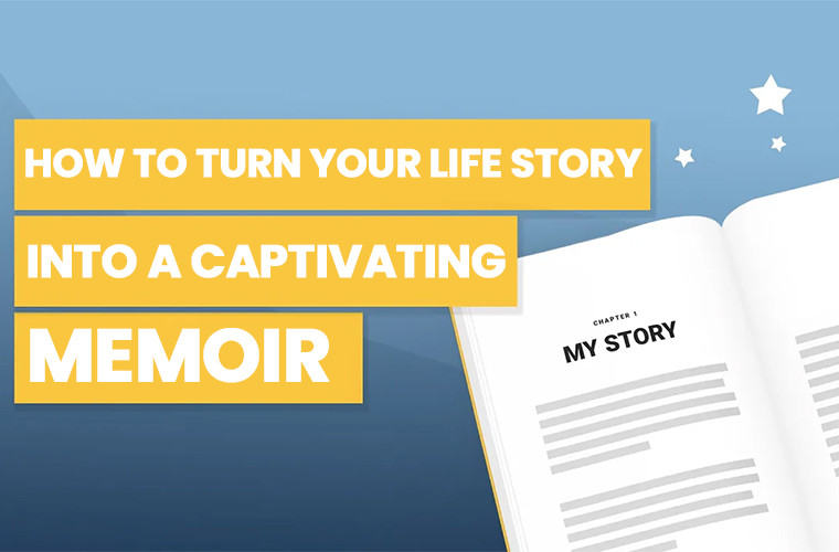 How to Write a Memoir That Makes Your Life Story Captivating