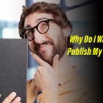Why Do I Want to Publish My Book