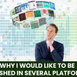 Why I Would Like to Be Published in Several Platforms?