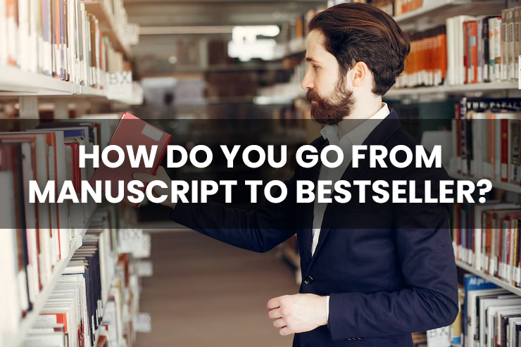 How Do You Go From Manuscript to Bestseller