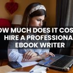 How Much Does It Cost to Hire a Professional Ebook Writer?