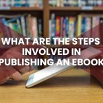 What Are the Steps Involved in Publishing an Ebook