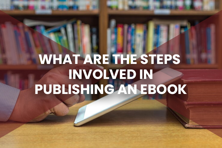 What Are the Steps Involved in Publishing an Ebook