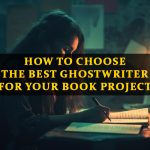 How to Choose the Best Ghostwriter for Your Book Project