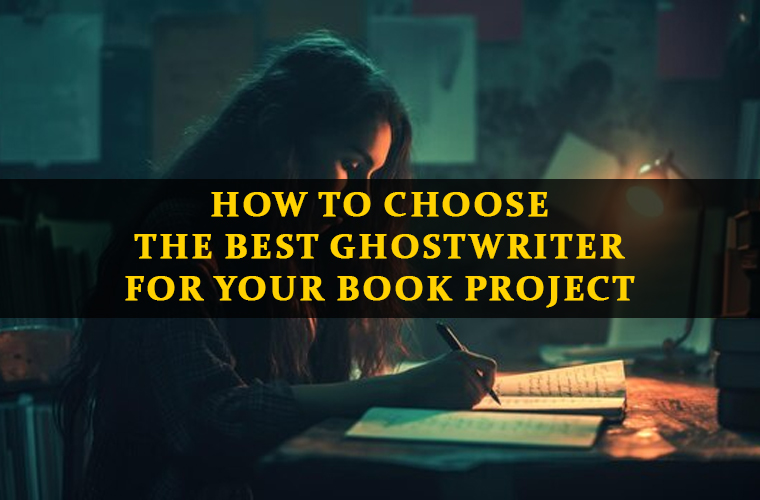 How to Choose the Best Ghostwriter for Your Book Project