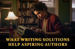 Writing Solutions for Aspiring Authors