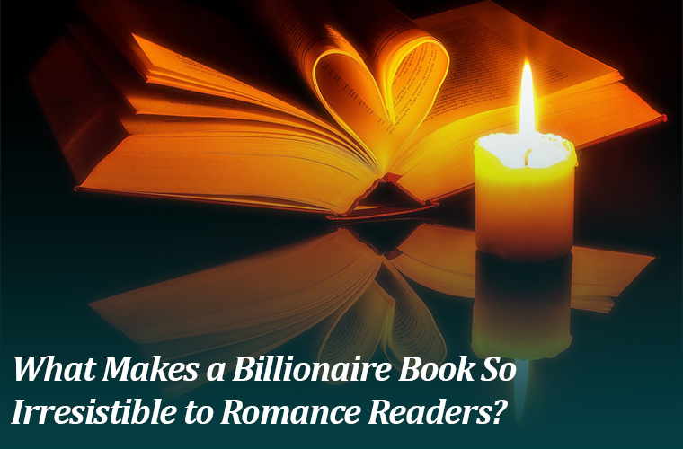 What Makes a Billionaire Book So Irresistible to Romance Readers?