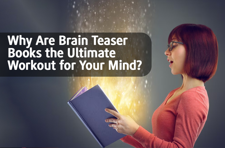 Why Are Brain Teaser Books the Ultimate Workout for Your Mind
