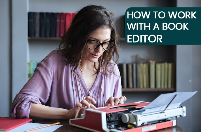 How to Work with a Book Editor? A Complete Guide