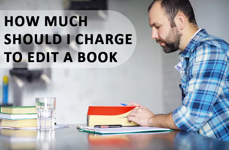 How Much Should I Charge to Edit a Book?