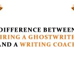 Difference Between Hiring a Ghostwriter and a Writing Coach
