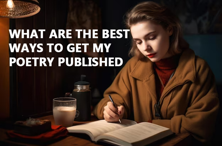 What Are the Best Ways to Get My Poetry Published?