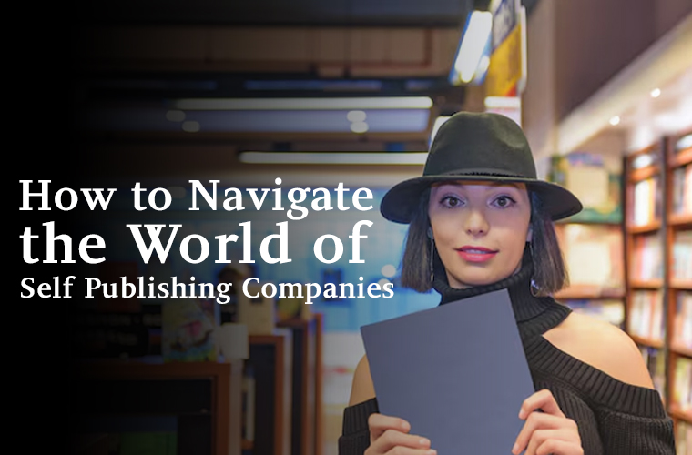 How to Navigate the World of Self Publishing Companies?